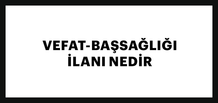 vefat-başsağlığı ilanı nedir